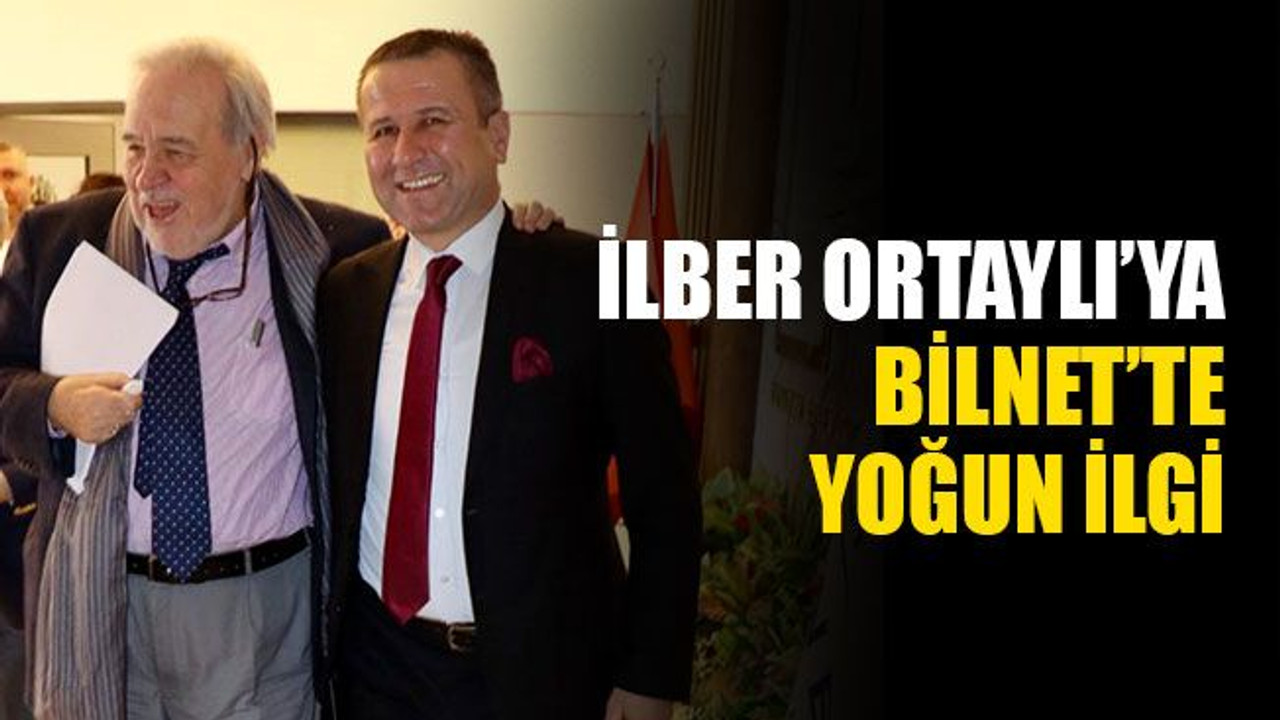 İlber Ortaylı’ya BİLNET’te yoğun ilgi!