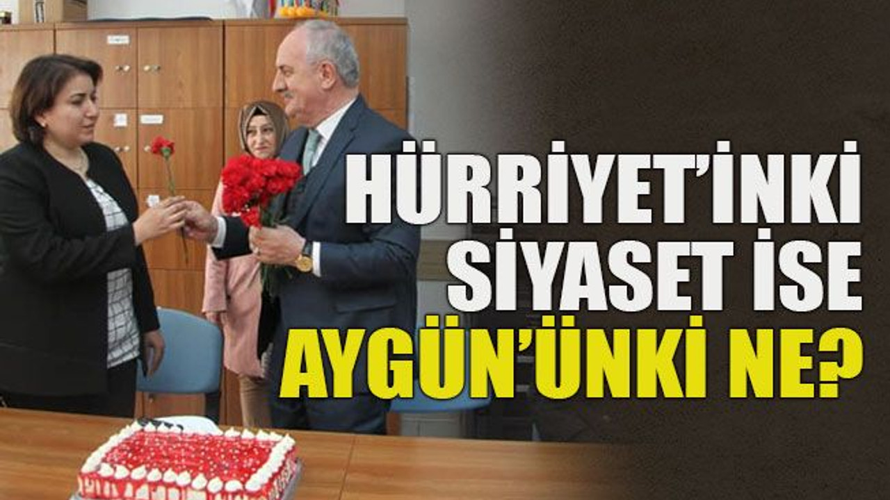 Hürriyet’inki siyaset ise Aygün’ünki ne?