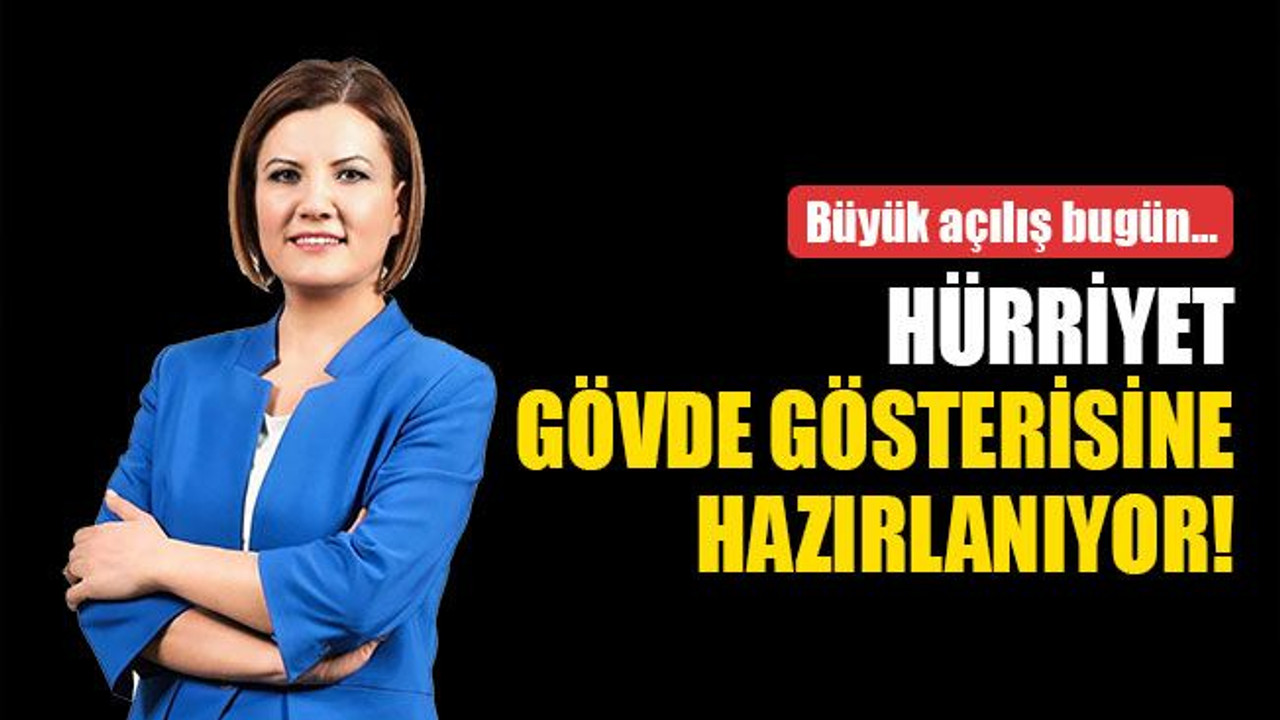 Hürriyet, bugün gövde gösterisi yapacak
