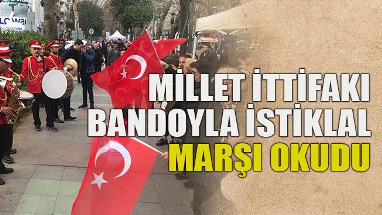 Millet İttifakı bandoyla İstiklal Marşı okudu