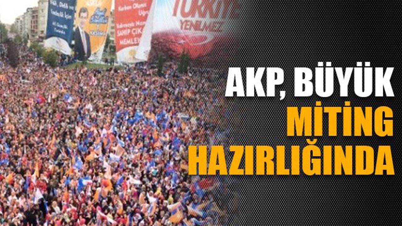 AKP büyük miting hazırlığında