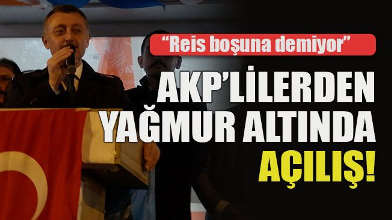 AKP’lilerden yağmur altında açılış!
