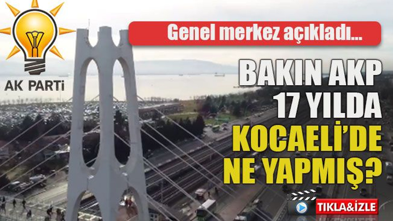 Genel merkez açıkladı… Bakın AKP 17 yılda Kocaeli’de ne yapmış?