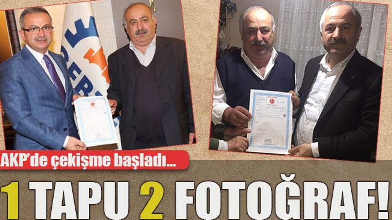 AKP’de çekişme başladı… 1 tapu 2 fotoğraf!