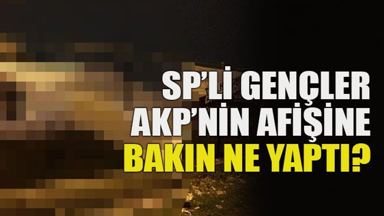 SP’li gençler AKP’nin afişine bakın ne yaptı?