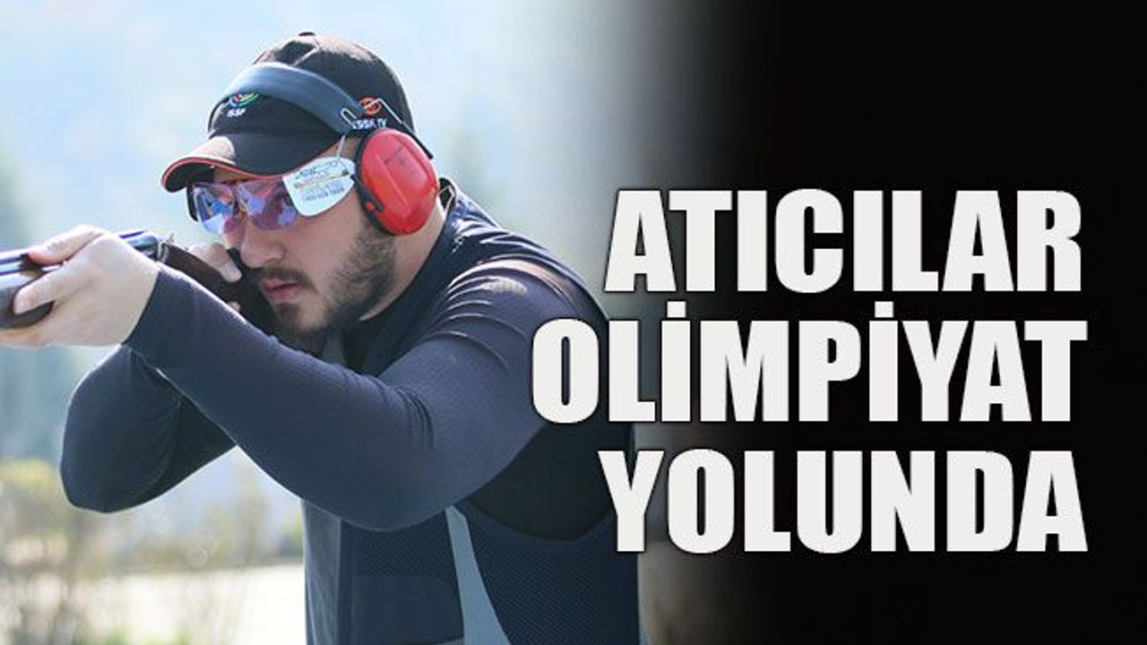 Atıcılar olimpiyat yolunda