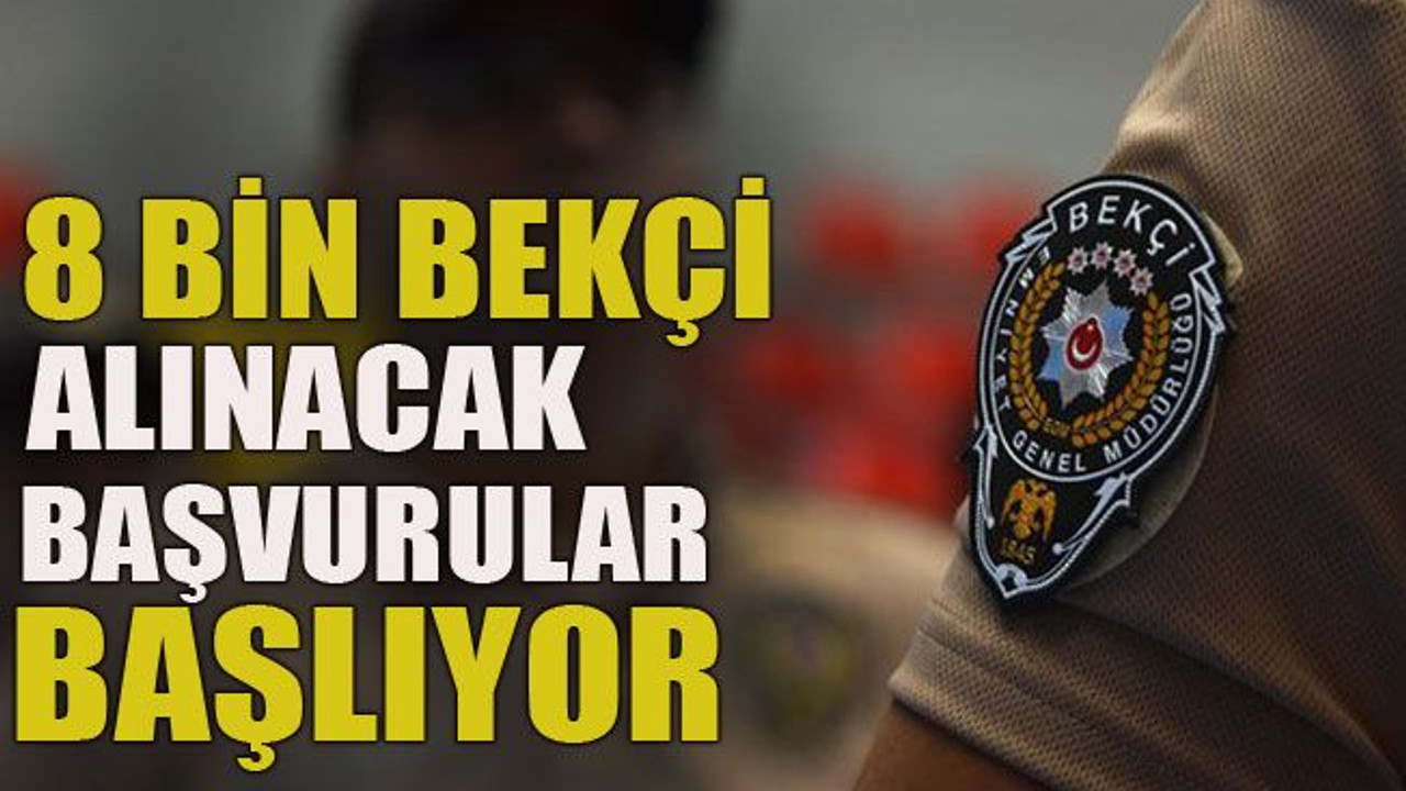 8 bin kişi alınacak! Başvurular başlıyor
