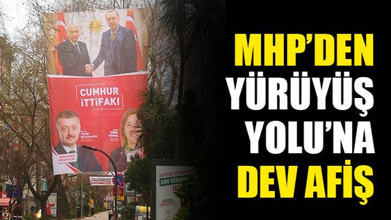 MHP’den Yürüyüş Yolu’na dev afiş desteği!