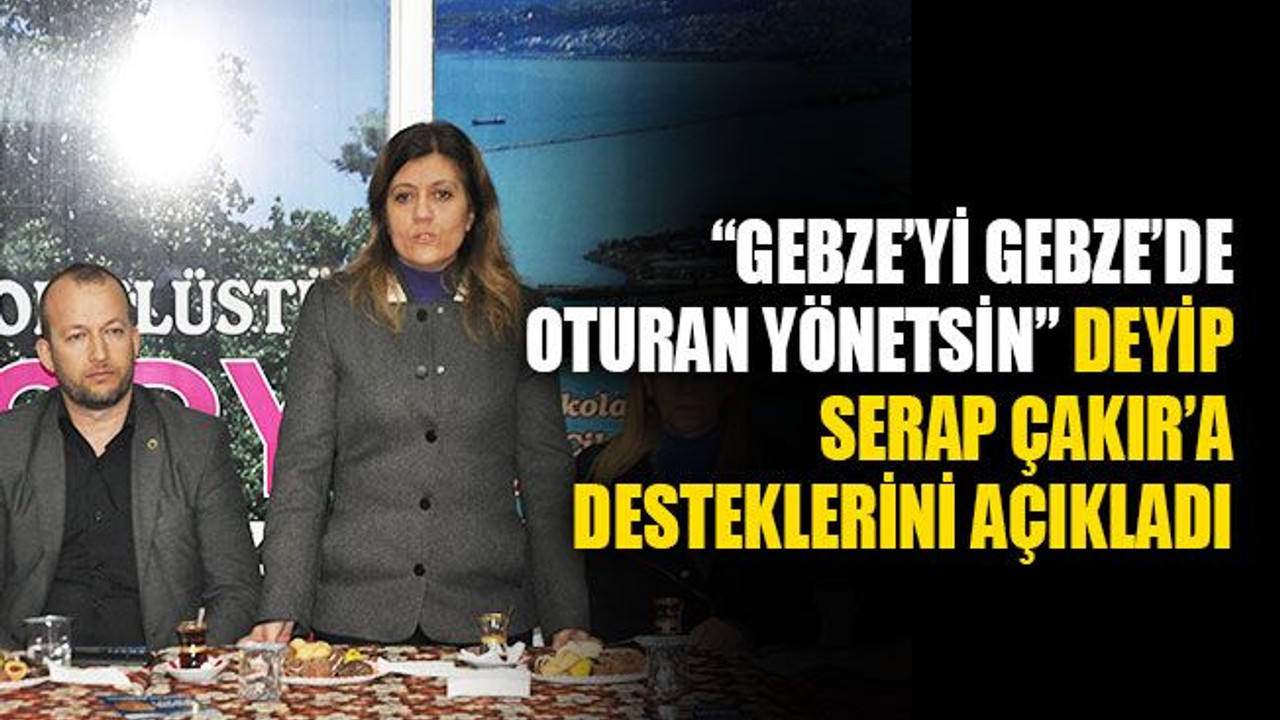 "Gebze'yi Gebze'de oturan yönetsin" deyip, Serap Çakır'a destek çıktı
