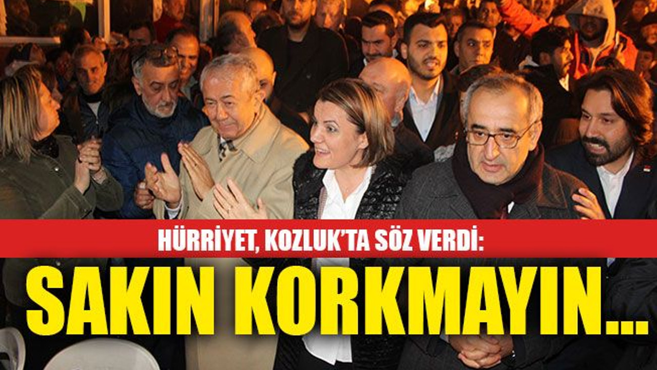 Hürriyet, Kozluk’ta söz verdi: Sakın korkmayın…