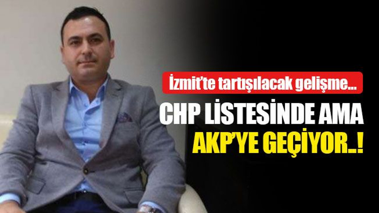 CHP'nin meclis listesindeki isim AKP'ye geçiyor!
