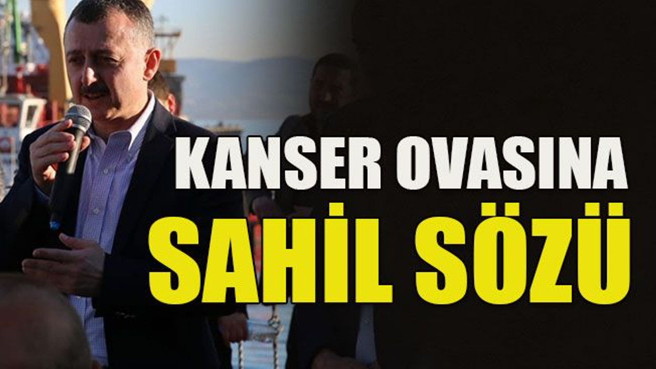 Kanser ovasına sahil sözü