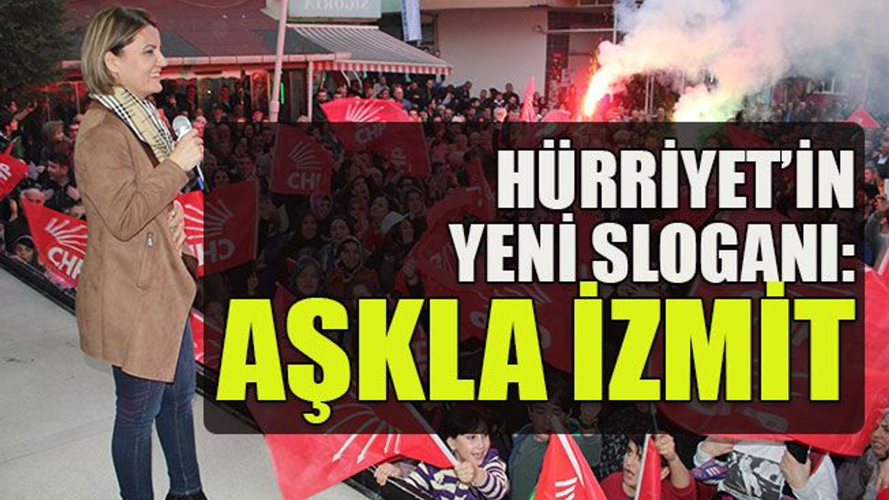 Hürriyet’in yeni sloganı: ‘Aşkla İzmit’