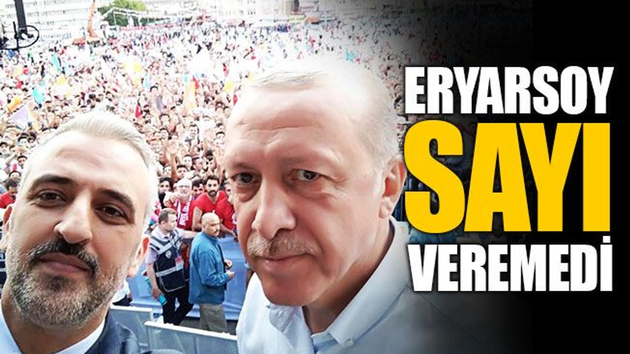 Eryarsoy, miting için sayı veremedi!