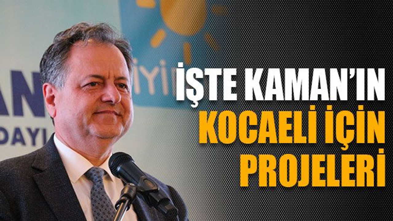 İşte Kaman’ın Kocaeli için projeleri