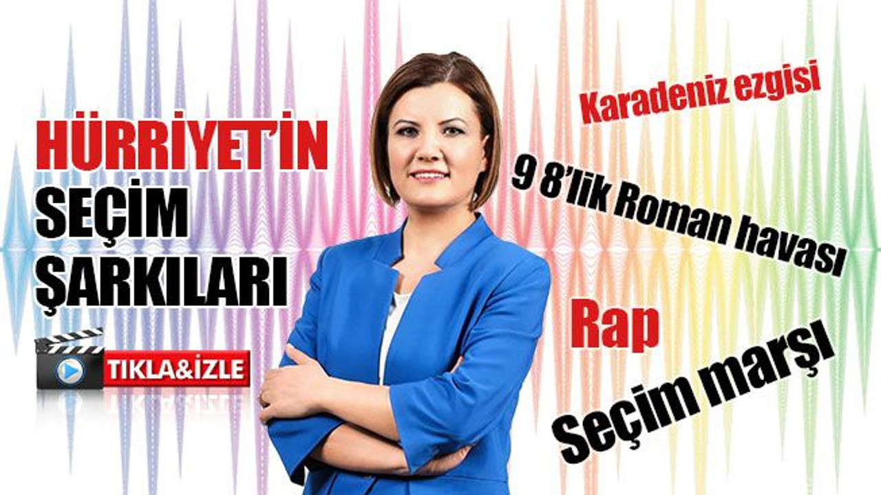 Hürriyet’ten 4 ayrı seçim şarkısı!