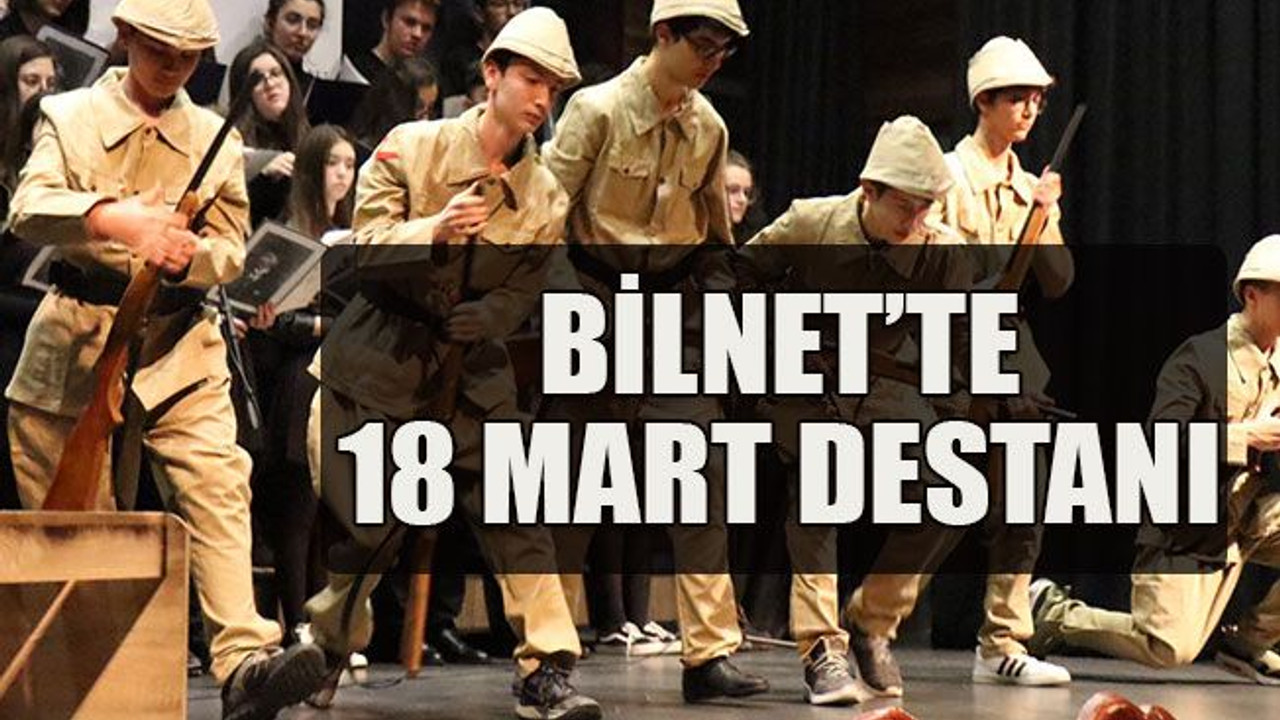Bilnet’te 18 Mart destanı