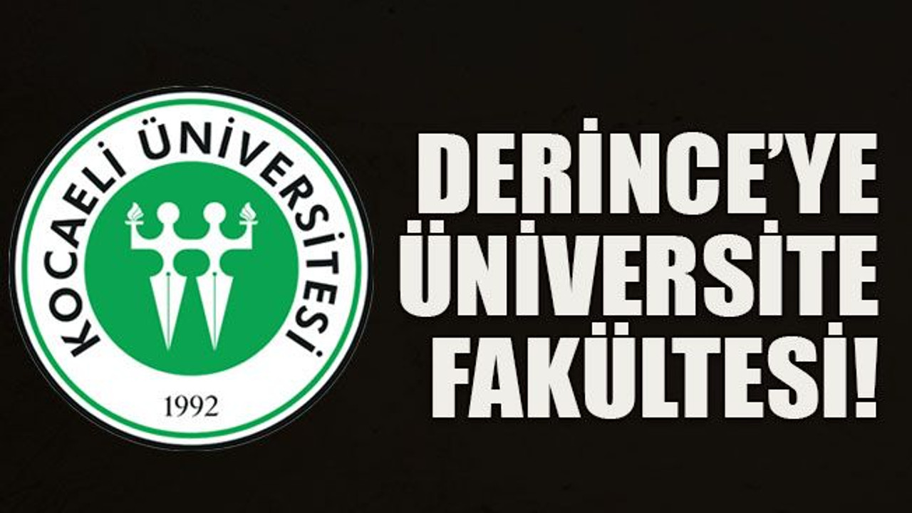 Derince’ye üniversite fakültesi!