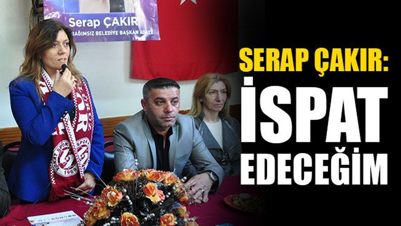 Serap Çakır: İspat edeceğim!