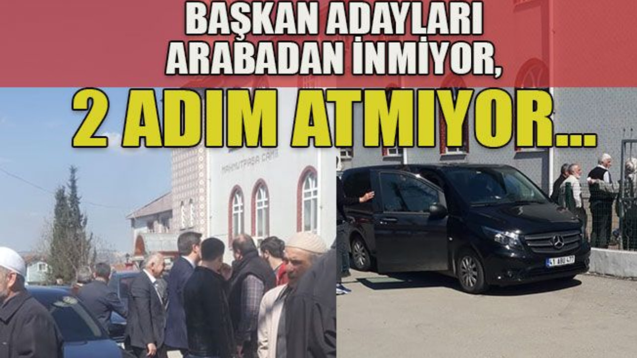Başkan adayları arabadan inmiyor, 2 adım atmıyor…