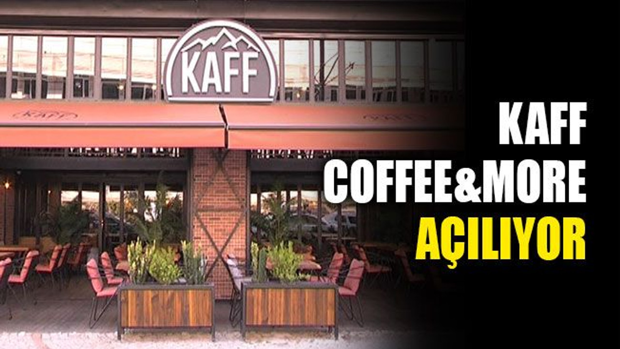 Kaff Coffee&More açılıyor