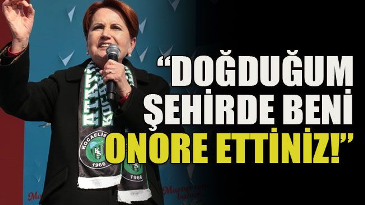 İki lider İzmit'te... Akşener: Doğduğum şehirde beni onore ettiniz