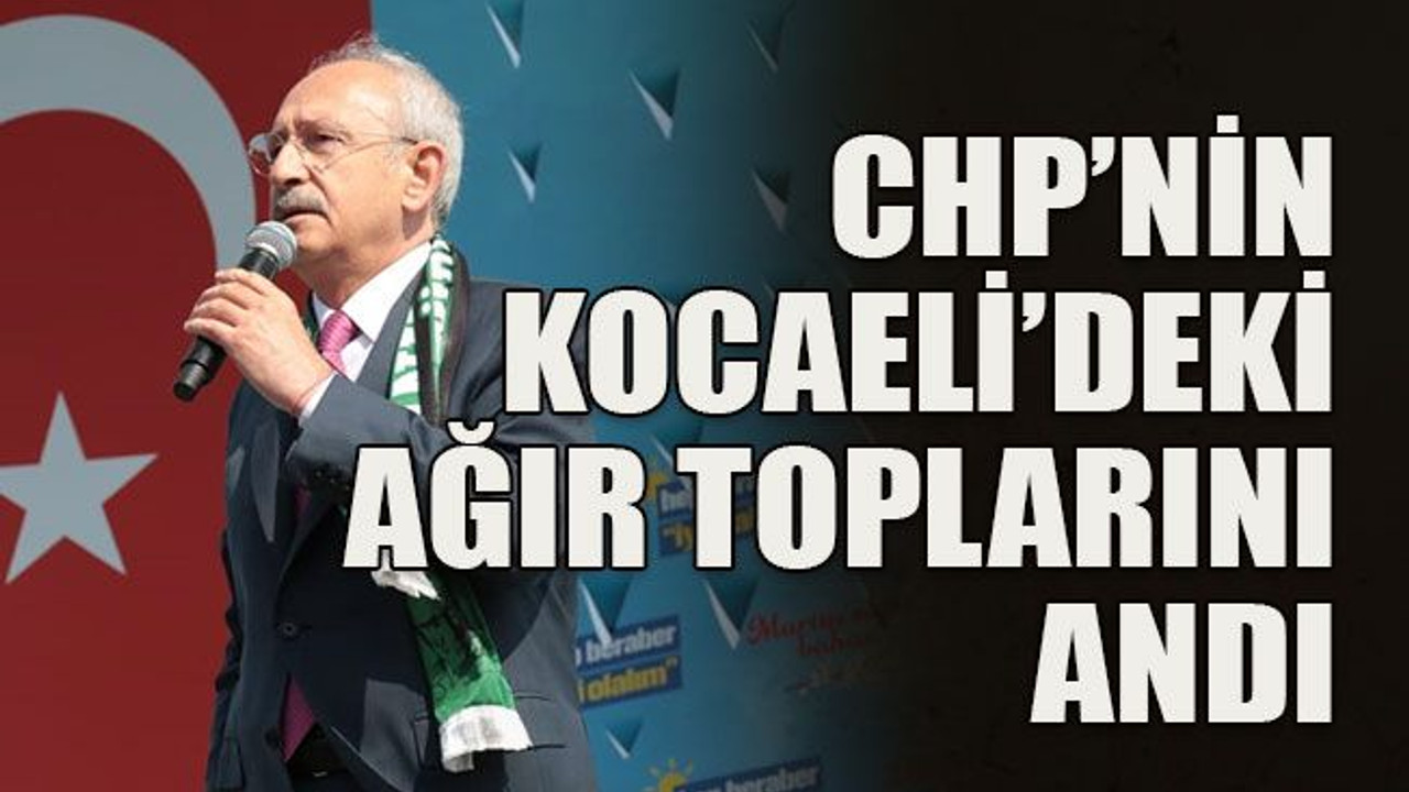 CHP’nin Kocaeli’deki ağır toplarını andı
