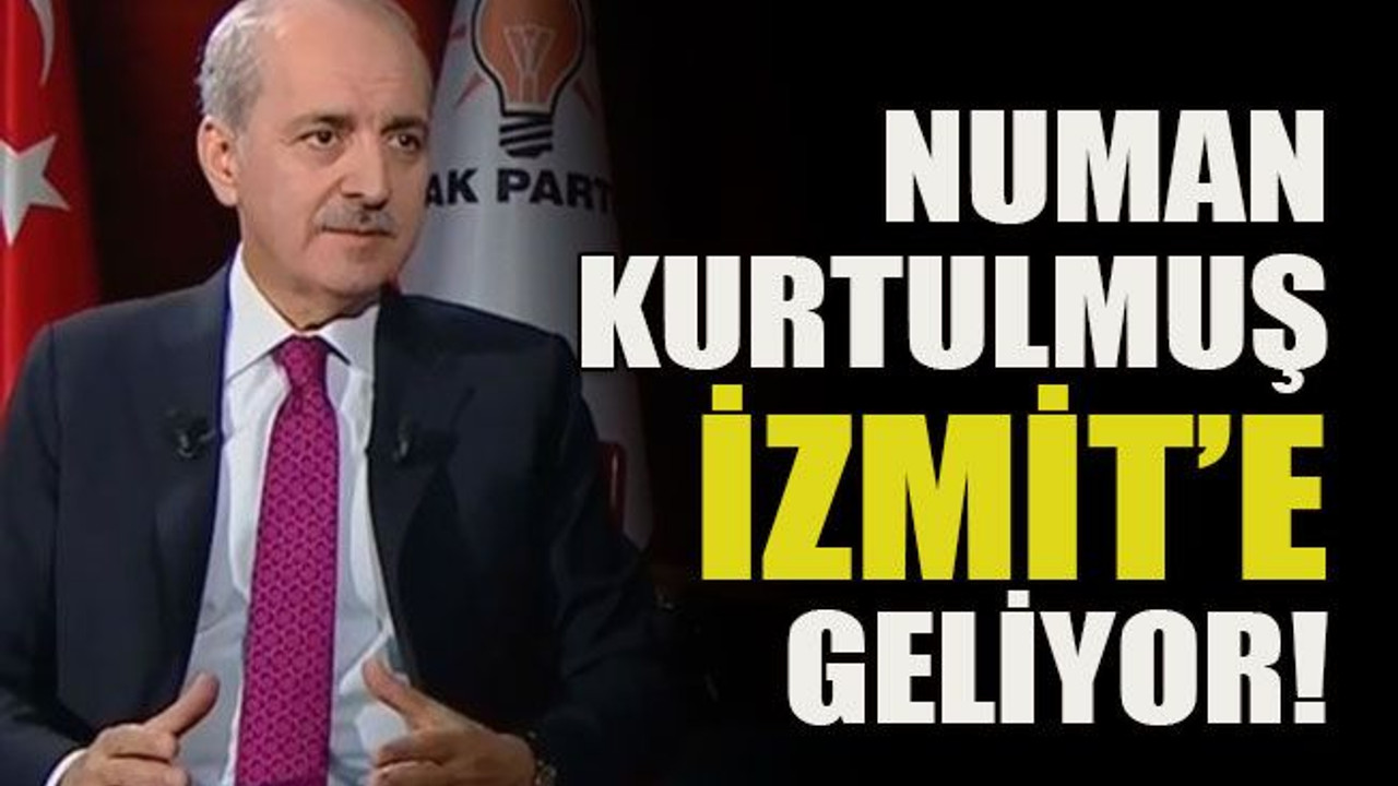 Numan Kurtulmuş İzmit’e geliyor!