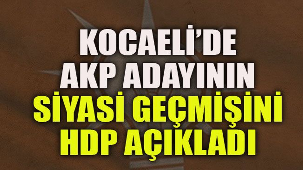 Kocaeli’de AKP adayının siyasi geçmişini HDP açıkladı