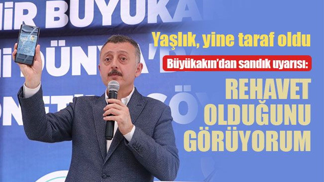 Büyükakın’dan sandık uyarısı: Rehavet olduğunu görüyorum