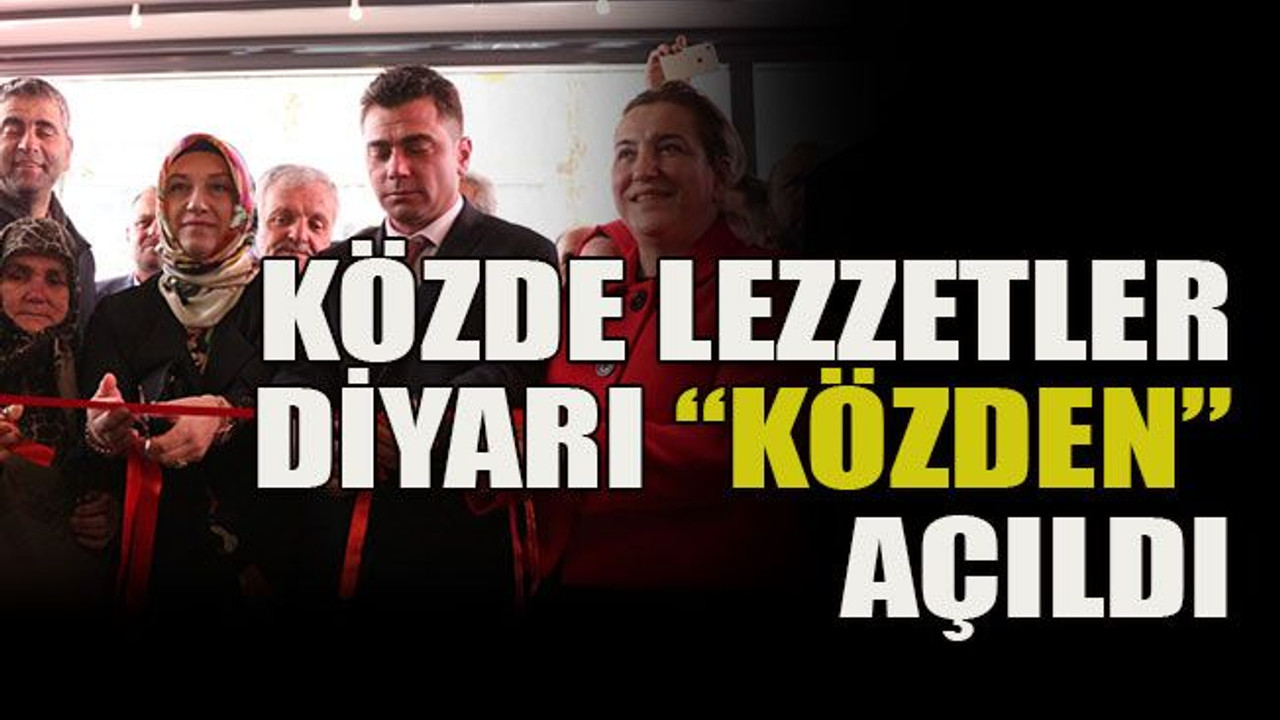 Közde lezzetler diyarı “Közden” açıldı