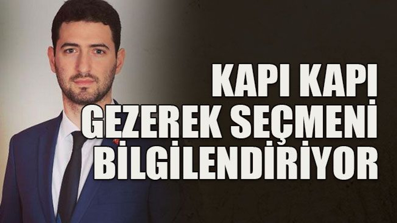 Kapı kapı gezerek seçmeni bilgilendiriyor