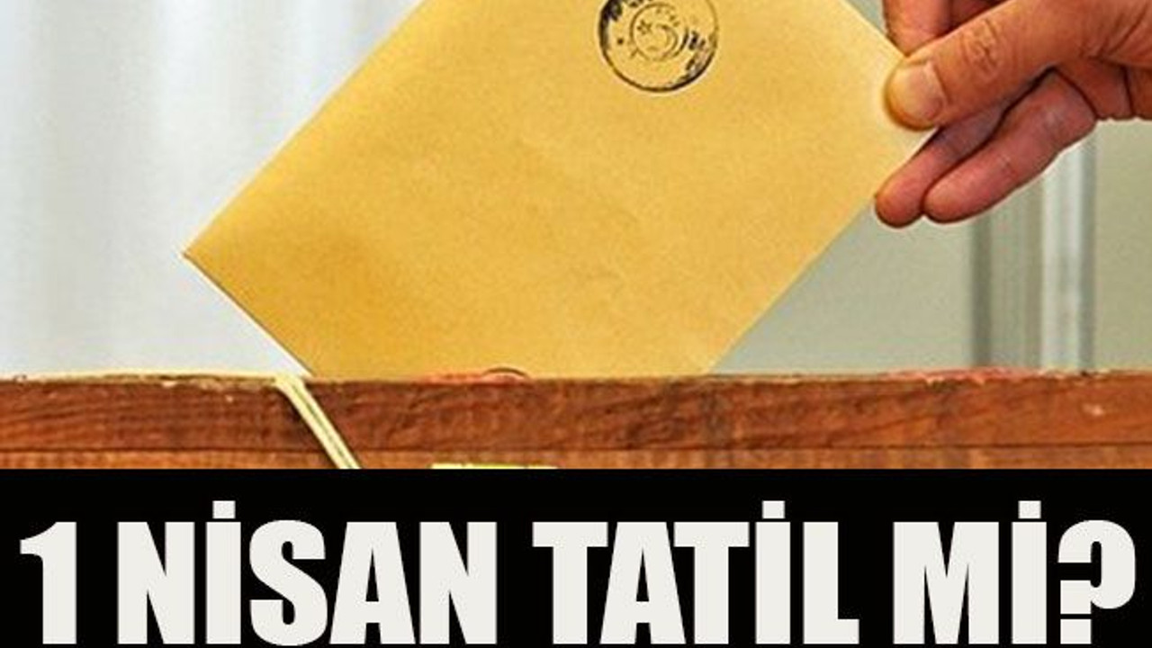 1 Nisan tatil mi?