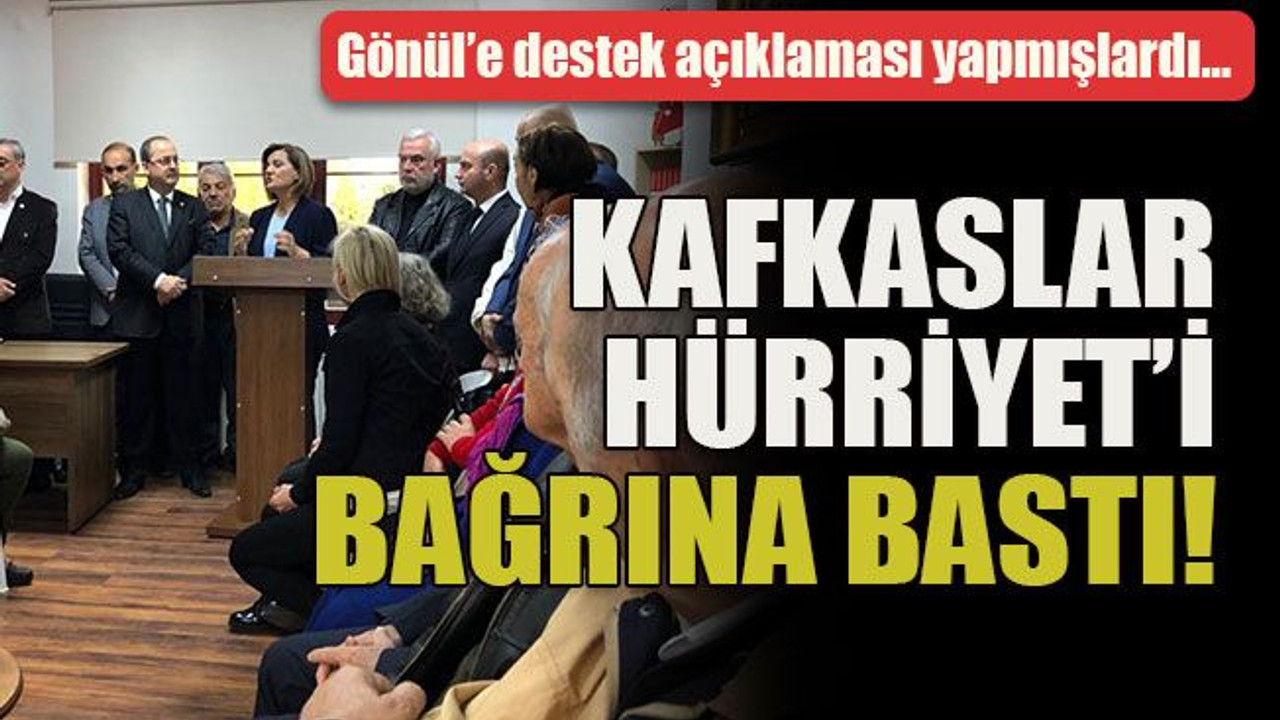 Gönül’e destek açıklaması yapmışlardı… Kafkaslar Hürriyet’i bağrına bastı!