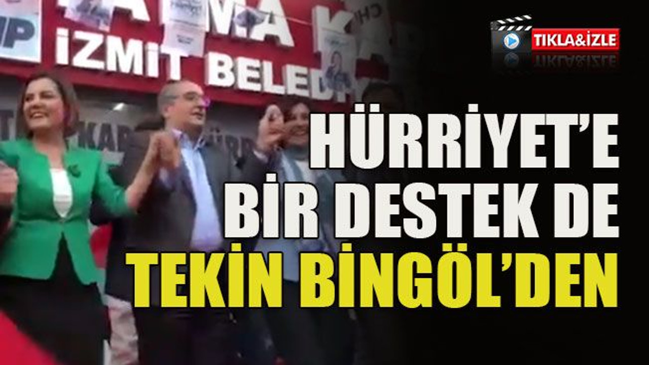 Hürriyet’e bir destek de Tekin Bingöl’den