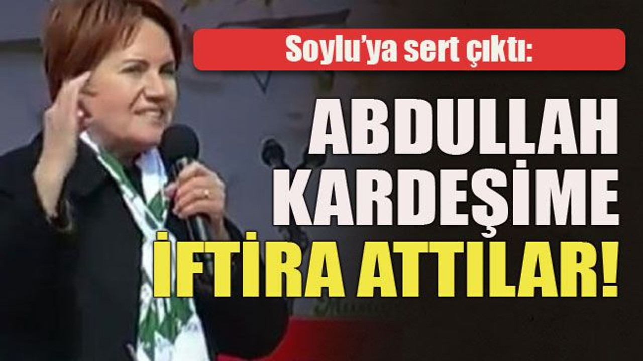 Soylu’ya sert çıktı: Abdullah kardeşime iftira attılar!