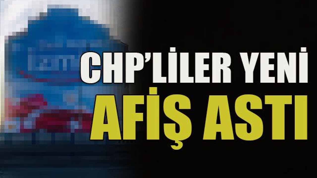 CHP’liler yeni afiş astı