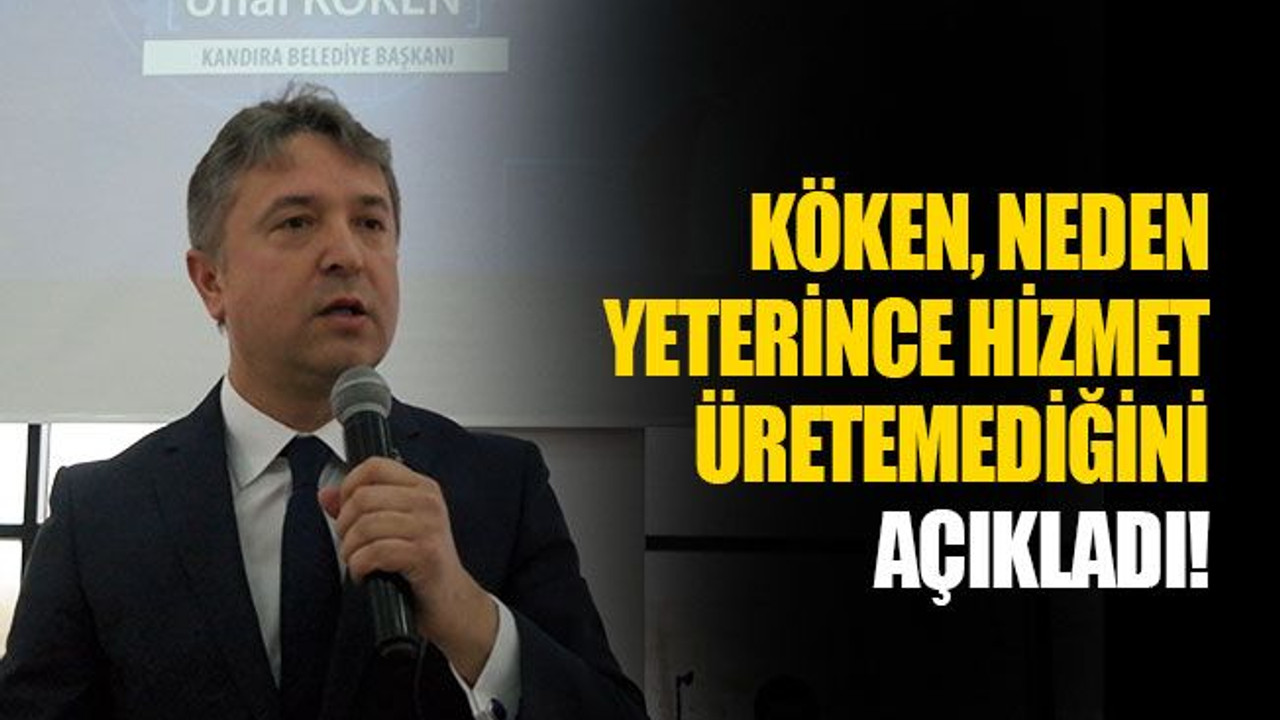 Köken, neden hizmet üretemediğini açıkladı!