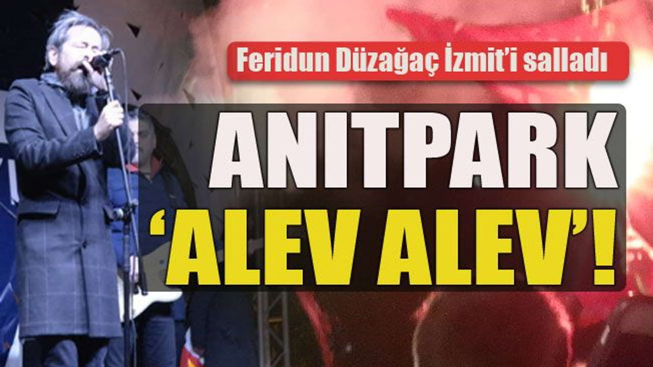 Feridun Düzağaç İzmit’i salladı... Anıtpark ‘Alev Alev’!