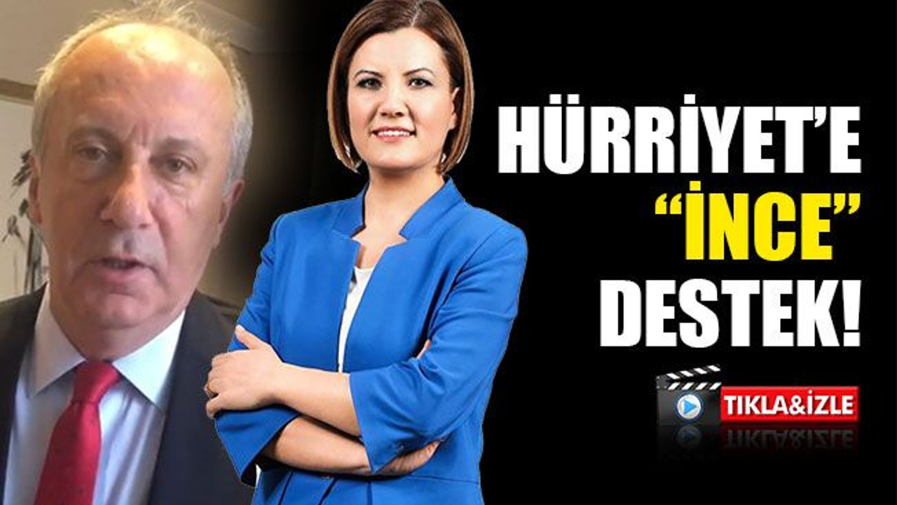 Hürriyet'e, Muharrem İnce'den videolu destek!