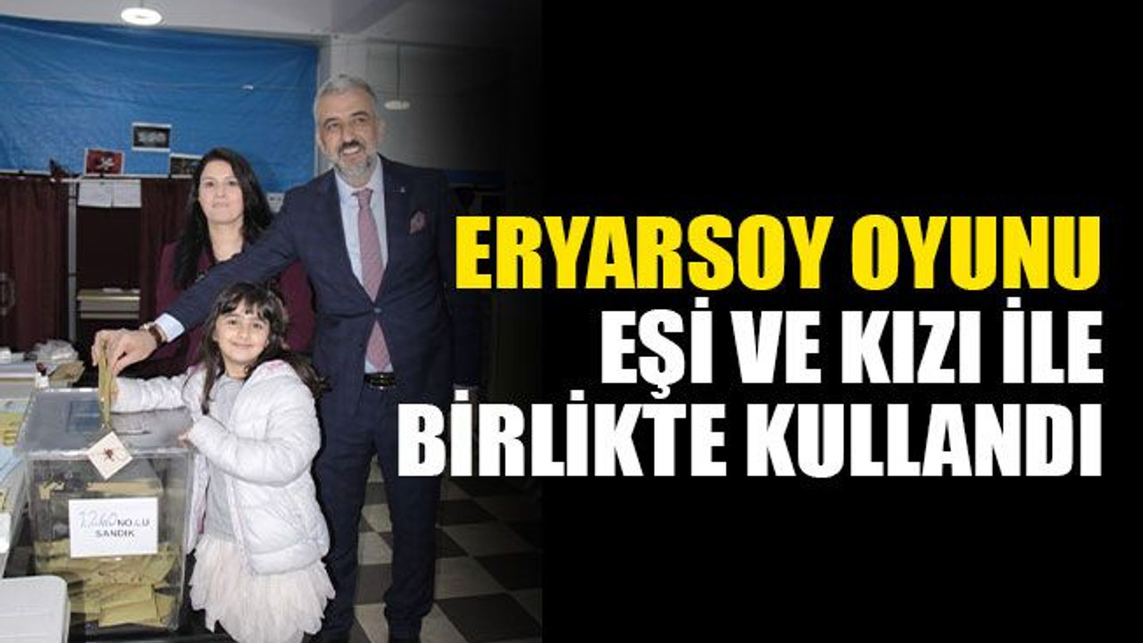 Eryarsoy, sandık başına eşi ve kızı ile birlikte gitti!