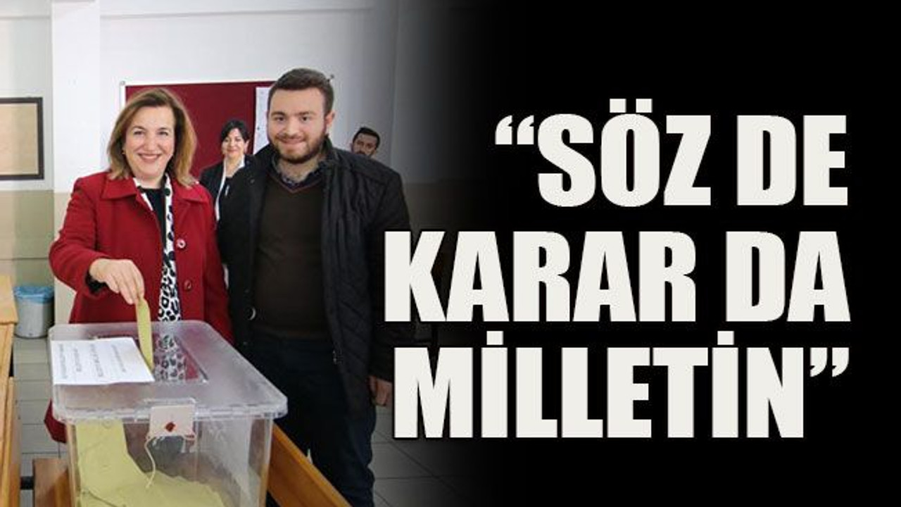 “Söz de karar da milletin”