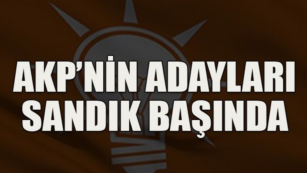 AKP’nin adayları sandık başında