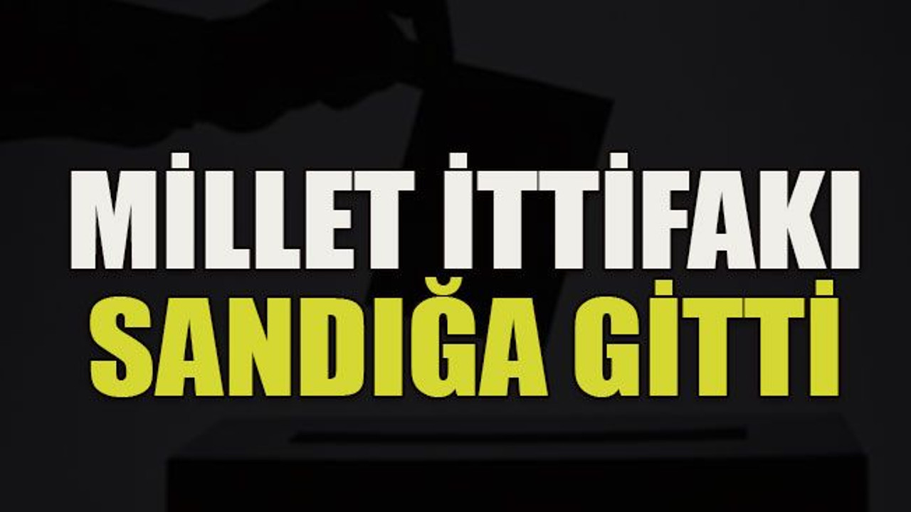 Millet İttifakı sandığa gitti