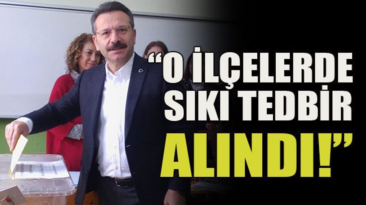 “O ilçelerde sıkı tedbir alındı!”