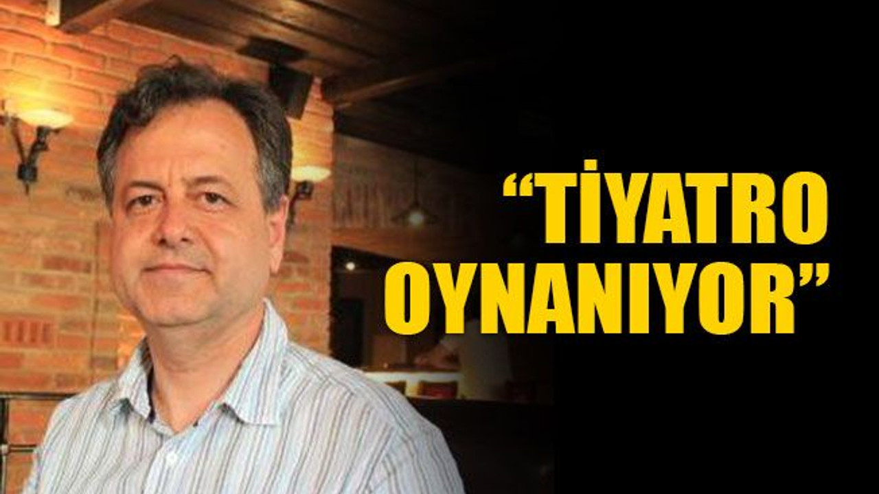Serdar Kaman: Tiyatro oynanıyor