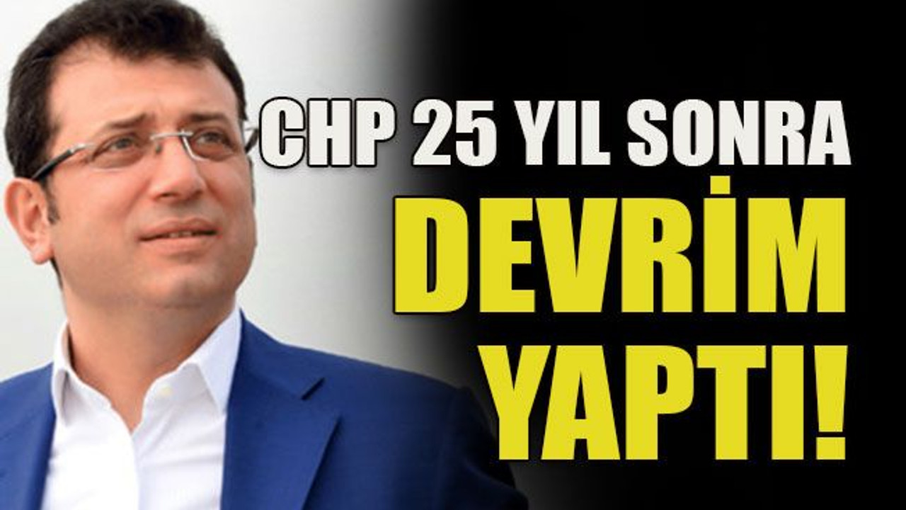 CHP 25 yıl sonra devrim yaptı!