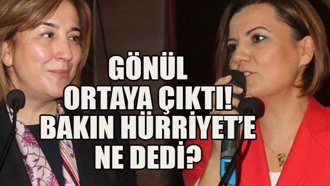 Gönül ortaya çıktı! Bakın Hürriyet’e ne dedi?