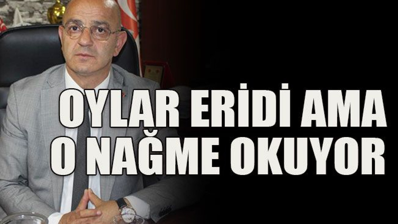 Oylar eridi ama o nağme okuyor