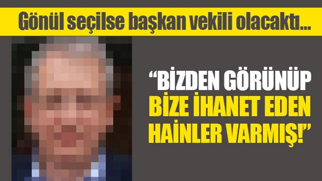 “Bizden görünüp bize ihanet eden hainler varmış!”